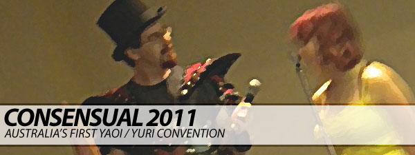 Consensual 2011 - Australia's First Yaoi / Yuri Convention