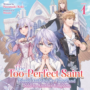 The Too-Perfect Saint: Tossed Aside by My Fiancé and Sold to Another Kingdom audiobook cover