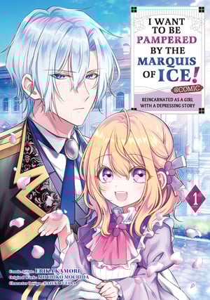 Cover for I Want to Be Pampered by the Marquis of Ice! ~Reincarnated as a Girl with a Depressing Story~