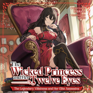 The Wicked Princess and Her Twelve Eyes: The Legendary Villainess and Her Elite Assassins audiobook cover