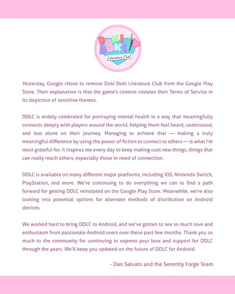 A statement from Dan Salvato and Serenity Forge regarding the removal of Doki Doki Literature Club from the Google Play Store.